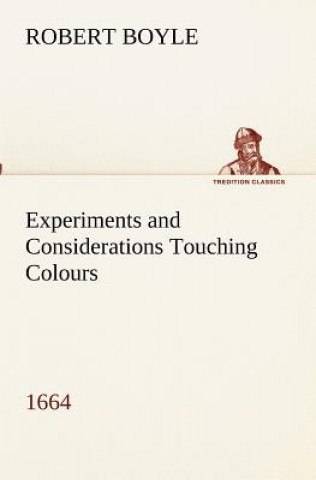 Libro Experiments and Considerations Touching Colours (1664) Robert Boyle