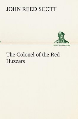 Knjiga Colonel of the Red Huzzars John Reed Scott