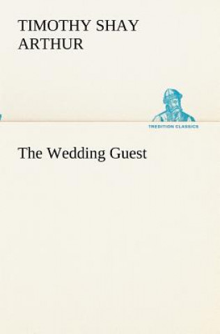 Könyv Wedding Guest T. S. (Timothy Shay) Arthur