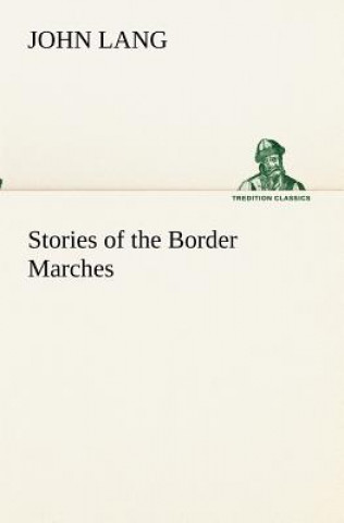 Könyv Stories of the Border Marches John Lang