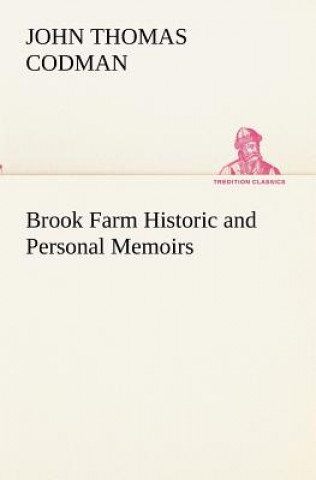 Livre Brook Farm Historic and Personal Memoirs John Thomas Codman