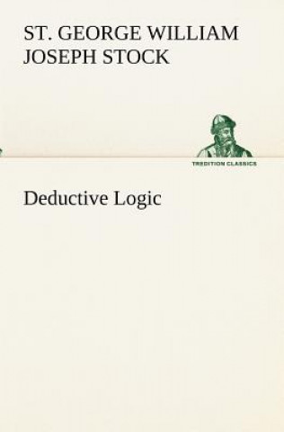 Könyv Deductive Logic St. George William Joseph Stock