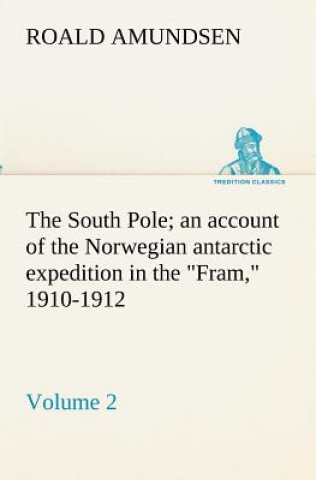 Carte South Pole; an account of the Norwegian antarctic expedition in the Fram, 1910-1912 - Volume 2 Roald Amundsen