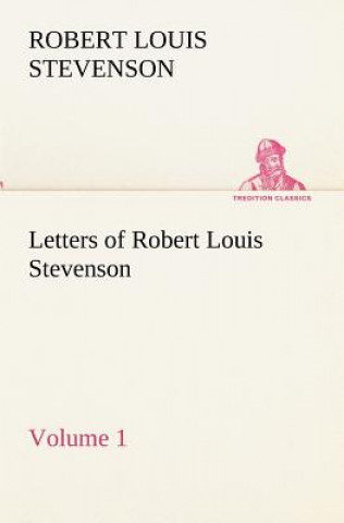 Kniha Letters of Robert Louis Stevenson - Volume 1 Robert Louis Stevenson