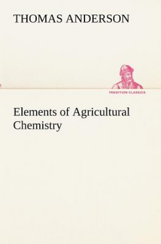 Carte Elements of Agricultural Chemistry Thomas Anderson