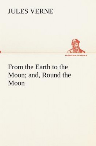 Könyv From the Earth to the Moon; and, Round the Moon Jules Verne