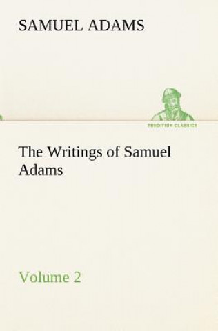 Knjiga Writings of Samuel Adams - Volume 2 Samuel Adams