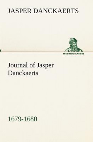 Книга Journal of Jasper Danckaerts, 1679-1680 Jasper Danckaerts