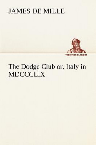 Knjiga Dodge Club or, Italy in MDCCCLIX James De Mille