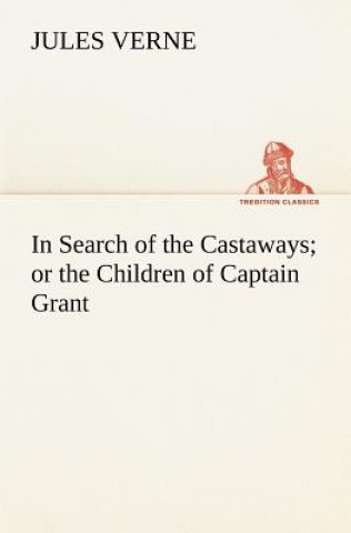 Livre In Search of the Castaways; or the Children of Captain Grant Jules Verne