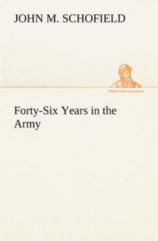 Kniha Forty-Six Years in the Army John M. Schofield