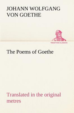 Kniha Poems of Goethe Translated in the original metres Johann W. von Goethe