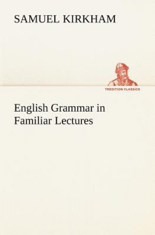 Книга English Grammar in Familiar Lectures Samuel Kirkham
