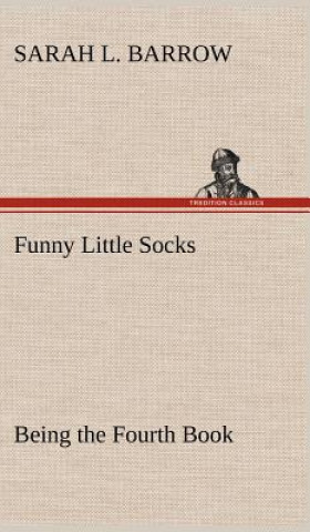 Könyv Funny Little Socks Being the Fourth Book Sarah L. Barrow