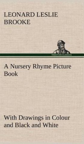 Kniha Nursery Rhyme Picture Book With Drawings in Colour and Black and White L. Leslie (Leonard Leslie) Brooke