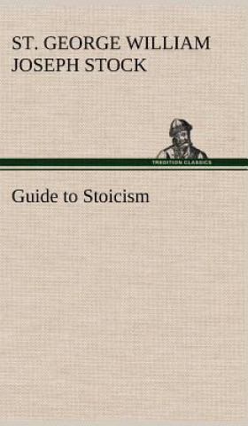 Könyv Guide to Stoicism St. George William Joseph Stock
