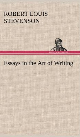 Carte Essays in the Art of Writing Robert Louis Stevenson