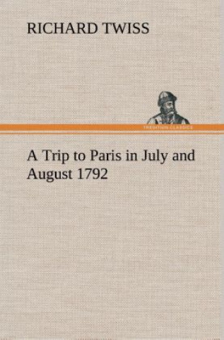 Knjiga Trip to Paris in July and August 1792 Richard Twiss