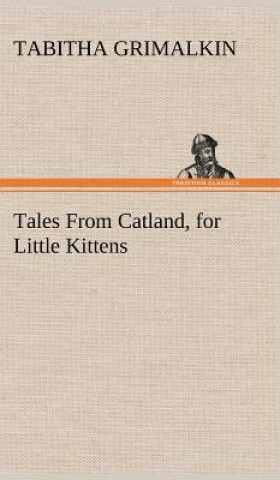 Książka Tales From Catland, for Little Kittens Tabitha Grimalkin