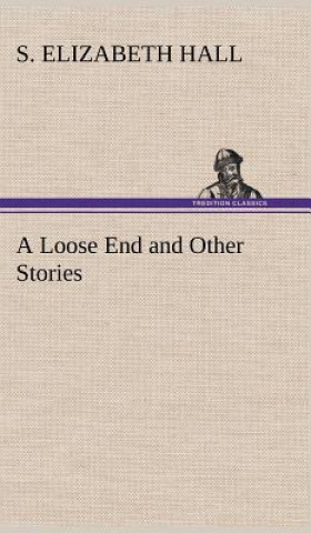 Carte Loose End and Other Stories S. Elizabeth Hall