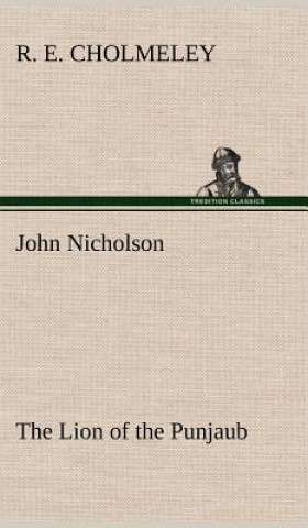 Carte John Nicholson The Lion of the Punjaub R. E. Cholmeley