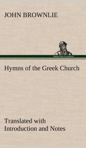Carte Hymns of the Greek Church Translated with Introduction and Notes John Brownlie