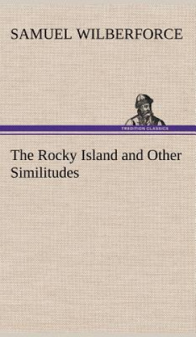 Könyv Rocky Island and Other Similitudes Samuel Wilberforce