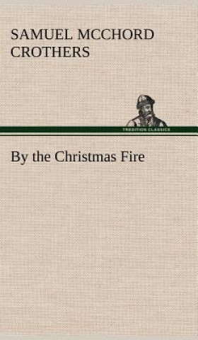 Book By the Christmas Fire Samuel McChord Crothers