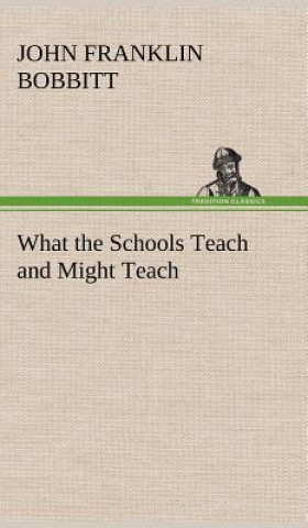 Książka What the Schools Teach and Might Teach John Franklin Bobbitt