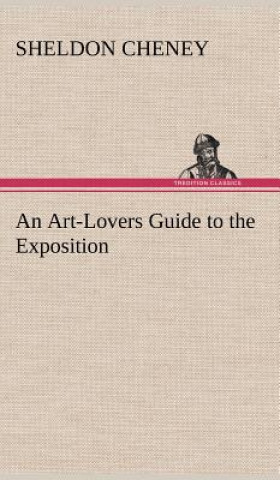 Kniha Art-Lovers Guide to the Exposition Sheldon Cheney