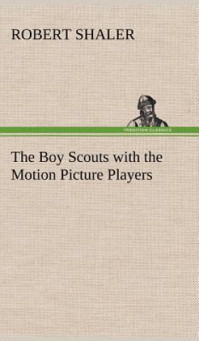 Kniha Boy Scouts with the Motion Picture Players Robert Shaler