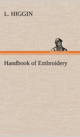 Kniha Handbook of Embroidery L. Higgin