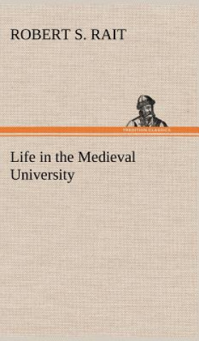 Книга Life in the Medieval University Robert S. Rait