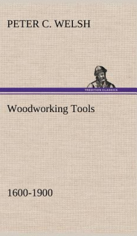 Knjiga Woodworking Tools 1600-1900 Peter C. Welsh