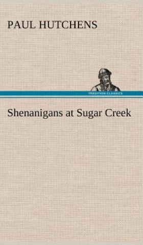 Kniha Shenanigans at Sugar Creek Paul Hutchens