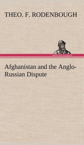 Carte Afghanistan and the Anglo-Russian Dispute Theo. F. Rodenbough