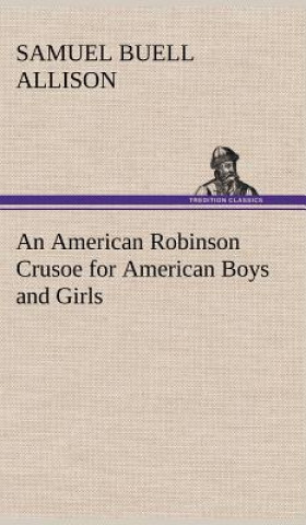 Könyv American Robinson Crusoe for American Boys and Girls Samuel Buell Allison