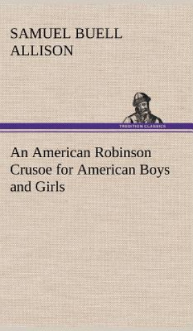 Livre American Robinson Crusoe for American Boys and Girls Samuel Buell Allison