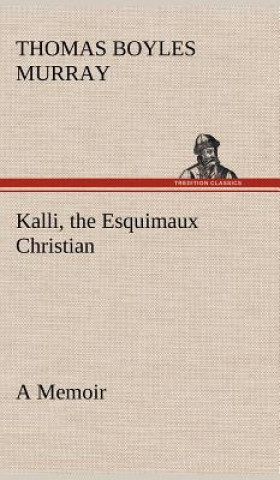 Книга Kalli, the Esquimaux Christian A Memoir Thomas Boyles Murray