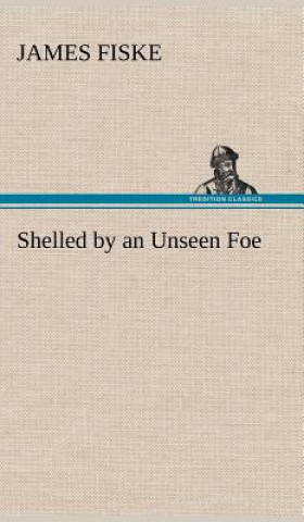 Buch Shelled by an Unseen Foe James Fiske