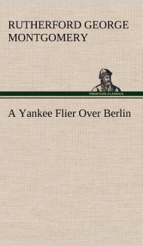 Livre Yankee Flier Over Berlin Rutherford George Montgomery