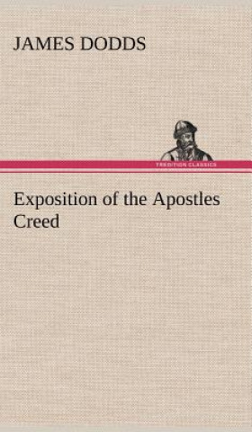 Carte Exposition of the Apostles Creed James Dodds