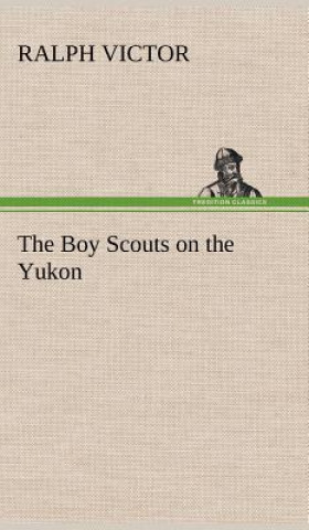 Книга Boy Scouts on the Yukon Ralph Victor