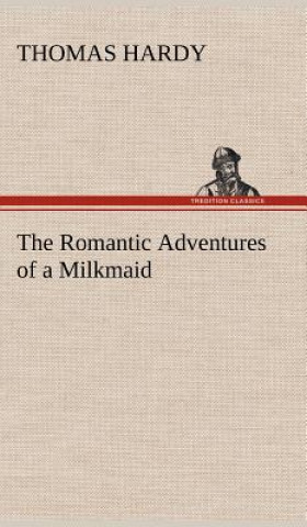 Könyv Romantic Adventures of a Milkmaid Thomas Hardy