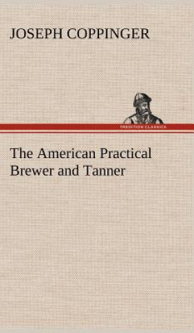 Knjiga American Practical Brewer and Tanner Joseph Coppinger
