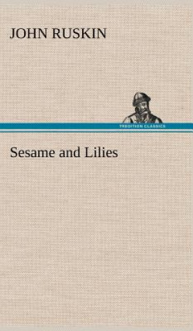 Könyv Sesame and Lilies John Ruskin