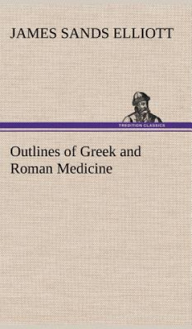 Βιβλίο Outlines of Greek and Roman Medicine James Sands Elliott