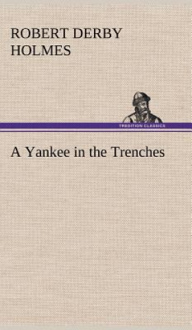 Kniha Yankee in the Trenches Robert Derby Holmes
