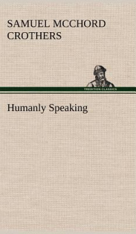 Kniha Humanly Speaking Samuel McChord Crothers