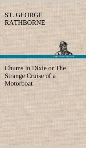 Knjiga Chums in Dixie or The Strange Cruise of a Motorboat St. George Rathborne